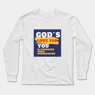 God´s love for you is stronger than horseradish Long Sleeve T-Shirt